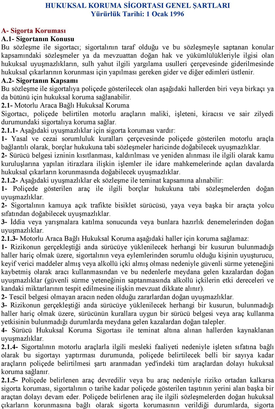 hukuksal uyuşmazlıkların, sulh yahut ilgili yargılama usulleri çerçevesinde giderilmesinde hukuksal çıkarlarının korunması için yapılması gereken gider ve diğer edimleri üstlenir. A.