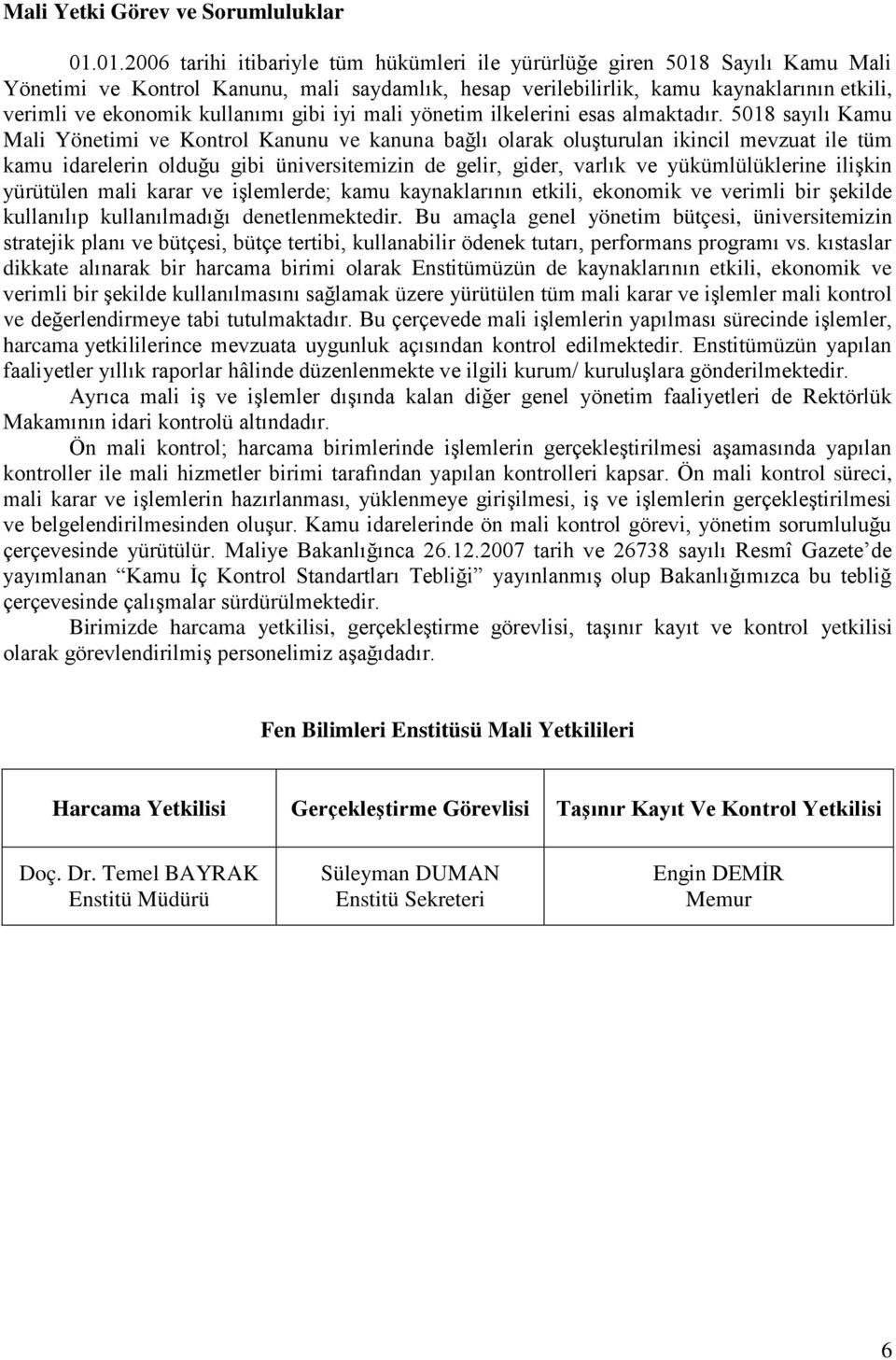 kullanımı gibi iyi mali yönetim ilkelerini esas almaktadır.