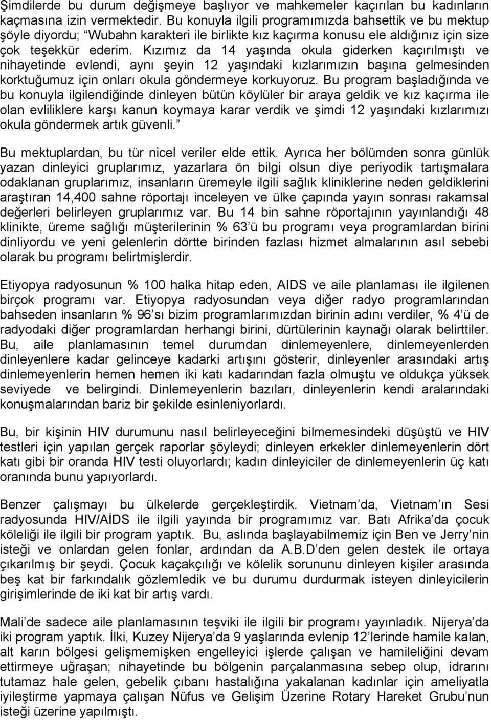 Kızımız da 14 yaşında okula giderken kaçırılmıştı ve nihayetinde evlendi, aynı şeyin 12 yaşındaki kızlarımızın başına gelmesinden korktuğumuz için onları okula göndermeye korkuyoruz.