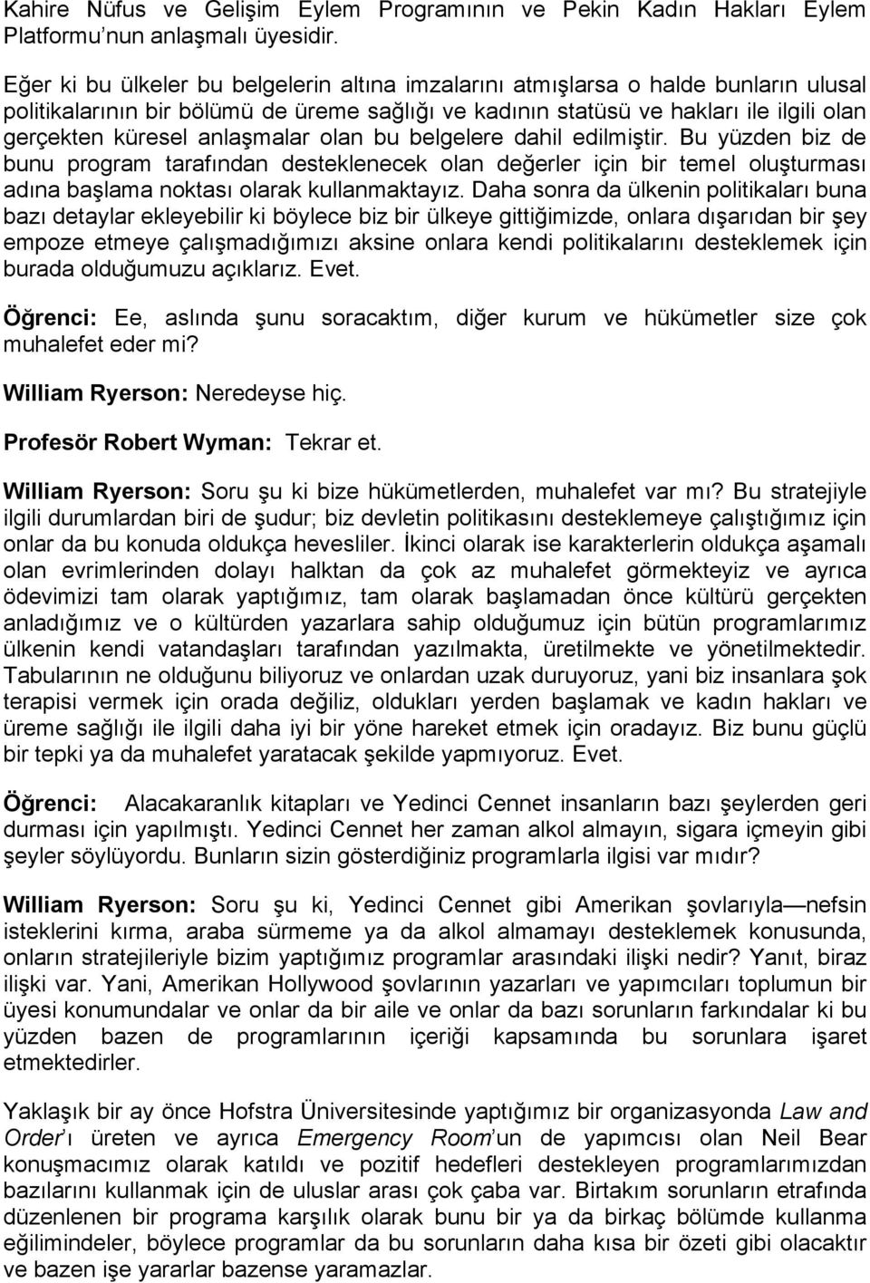 anlaşmalar olan bu belgelere dahil edilmiştir. Bu yüzden biz de bunu program tarafından desteklenecek olan değerler için bir temel oluşturması adına başlama noktası olarak kullanmaktayız.