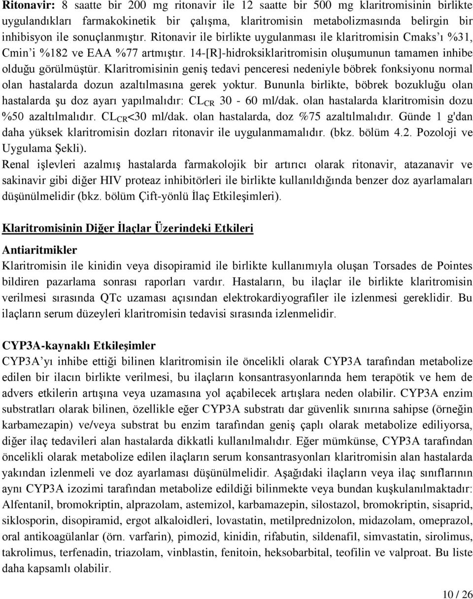 Klaritromisinin geniş tedavi penceresi nedeniyle böbrek fonksiyonu normal olan hastalarda dozun azaltılmasına gerek yoktur.