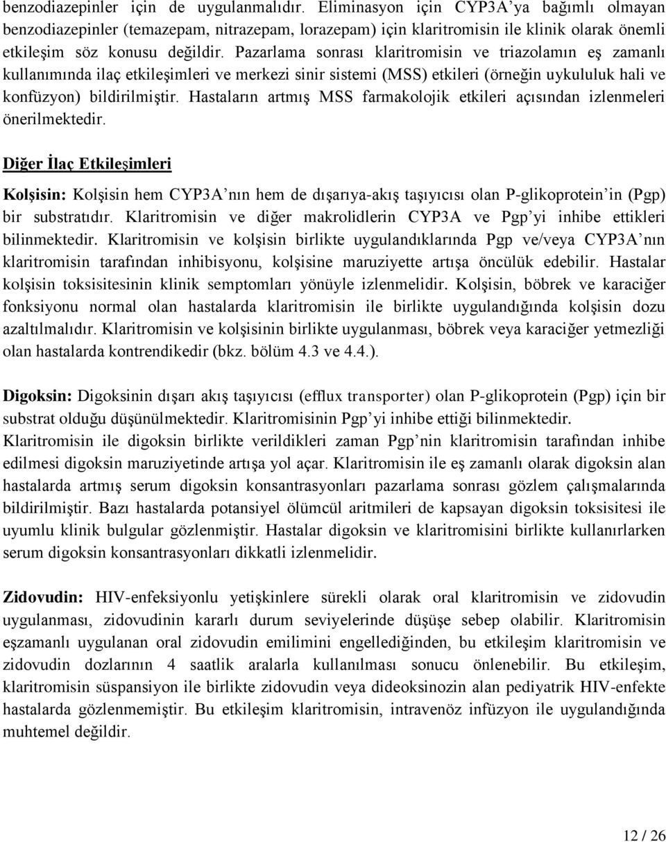 Pazarlama sonrası klaritromisin ve triazolamın eş zamanlı kullanımında ilaç etkileşimleri ve merkezi sinir sistemi (MSS) etkileri (örneğin uykululuk hali ve konfüzyon) bildirilmiştir.