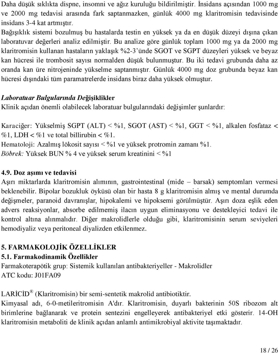 Bağışıklık sistemi bozulmuş bu hastalarda testin en yüksek ya da en düşük düzeyi dışına çıkan laboratuvar değerleri analiz edilmiştir.