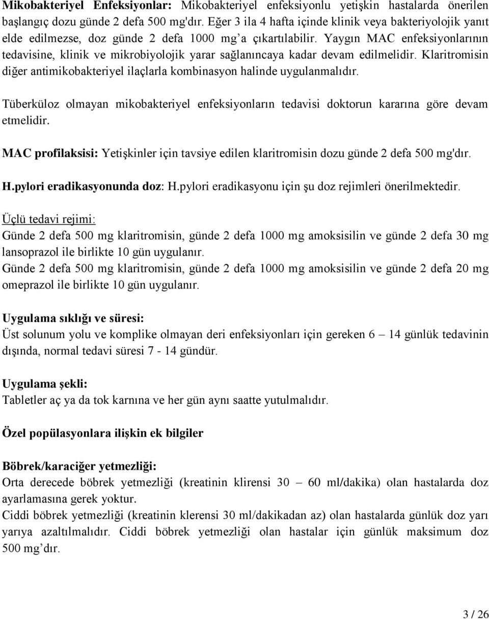 Yaygın MAC enfeksiyonlarının tedavisine, klinik ve mikrobiyolojik yarar sağlanıncaya kadar devam edilmelidir. Klaritromisin diğer antimikobakteriyel ilaçlarla kombinasyon halinde uygulanmalıdır.