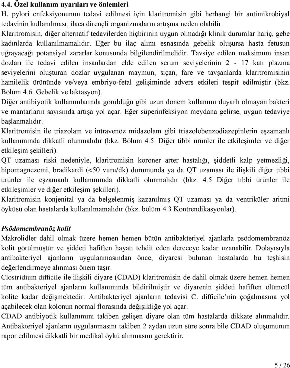 Klaritromisin, diğer alternatif tedavilerden hiçbirinin uygun olmadığı klinik durumlar hariç, gebe kadınlarda kullanılmamalıdır.