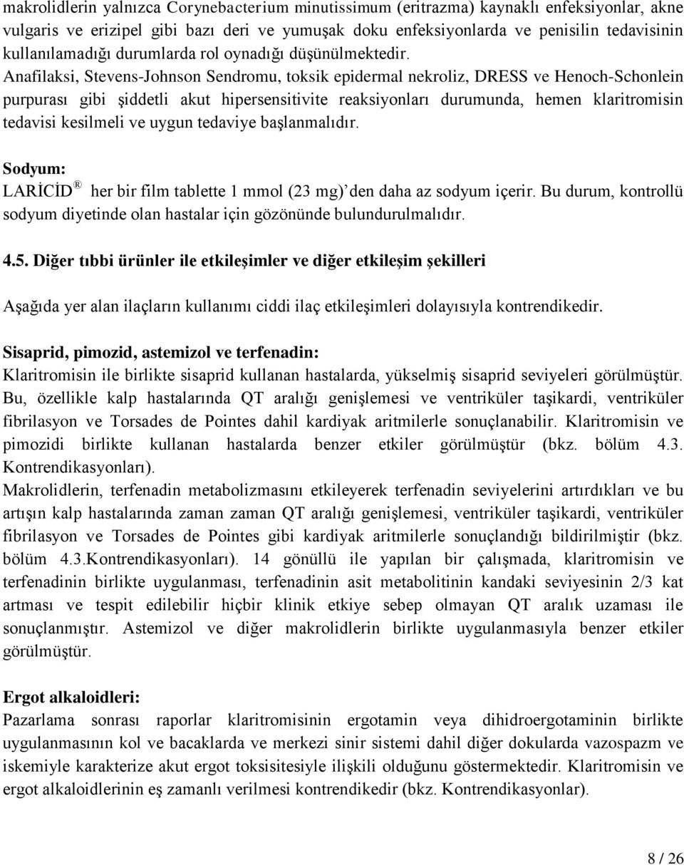 Anafilaksi, Stevens-Johnson Sendromu, toksik epidermal nekroliz, DRESS ve Henoch-Schonlein purpurası gibi şiddetli akut hipersensitivite reaksiyonları durumunda, hemen klaritromisin tedavisi