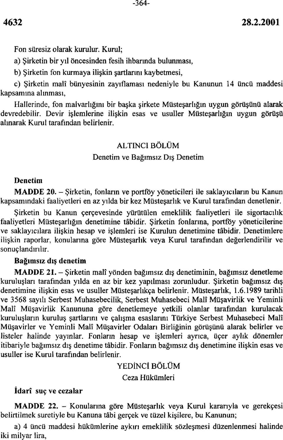 kapsamına alınması, Hallerinde, fon malvarlığını bir başka şirkete Müsteşarlığın uygun görüşünü alarak devredebilir.