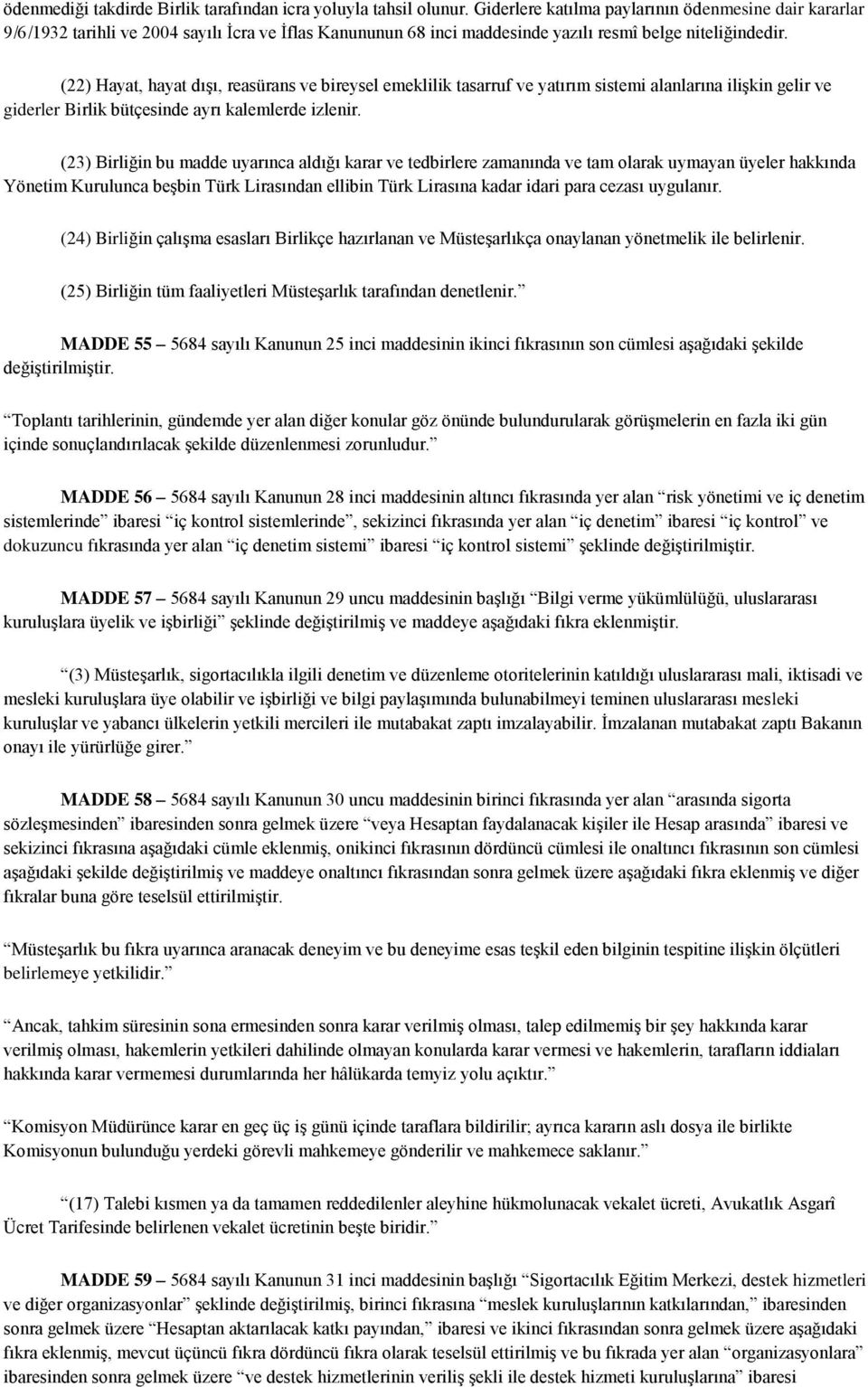 (22) Hayat, hayat dışı, reasürans ve bireysel emeklilik tasarruf ve yatırım sistemi alanlarına ilişkin gelir ve giderler Birlik bütçesinde ayrı kalemlerde izlenir.