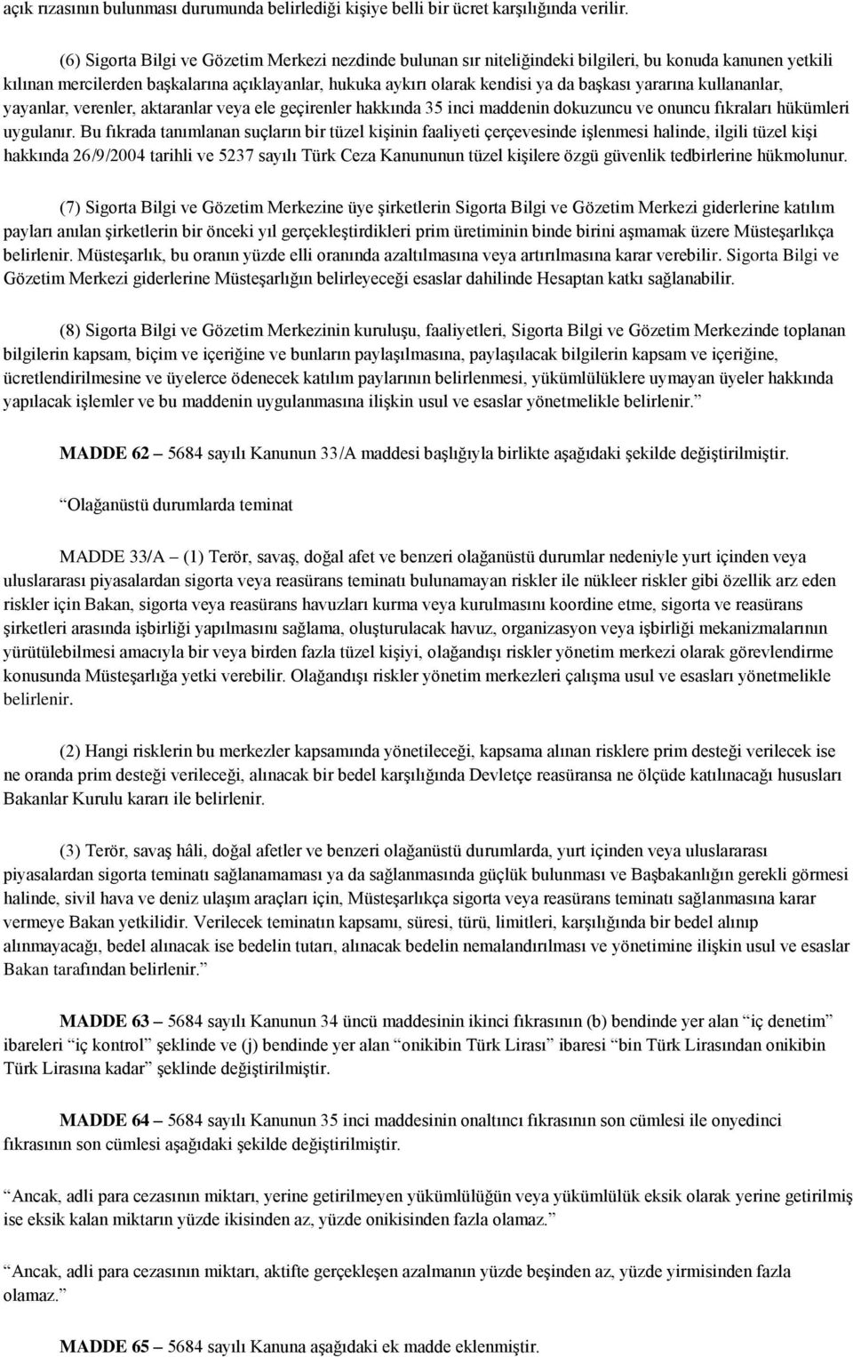 yararına kullananlar, yayanlar, verenler, aktaranlar veya ele geçirenler hakkında 35 inci maddenin dokuzuncu ve onuncu fıkraları hükümleri uygulanır.