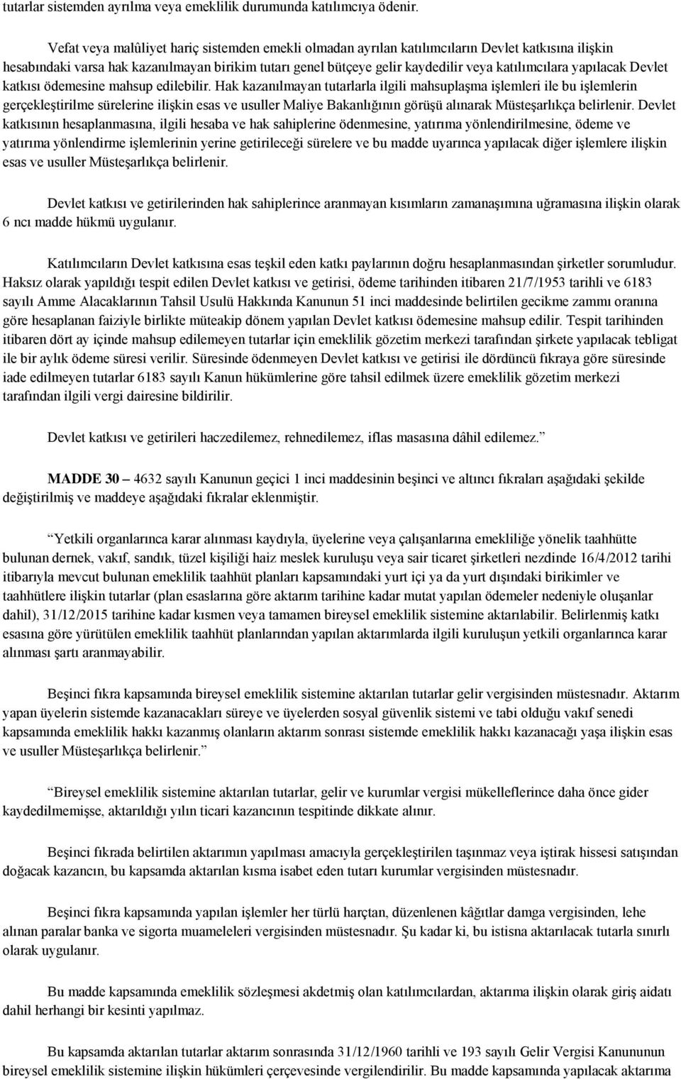 yapılacak Devlet katkısı ödemesine mahsup edilebilir.