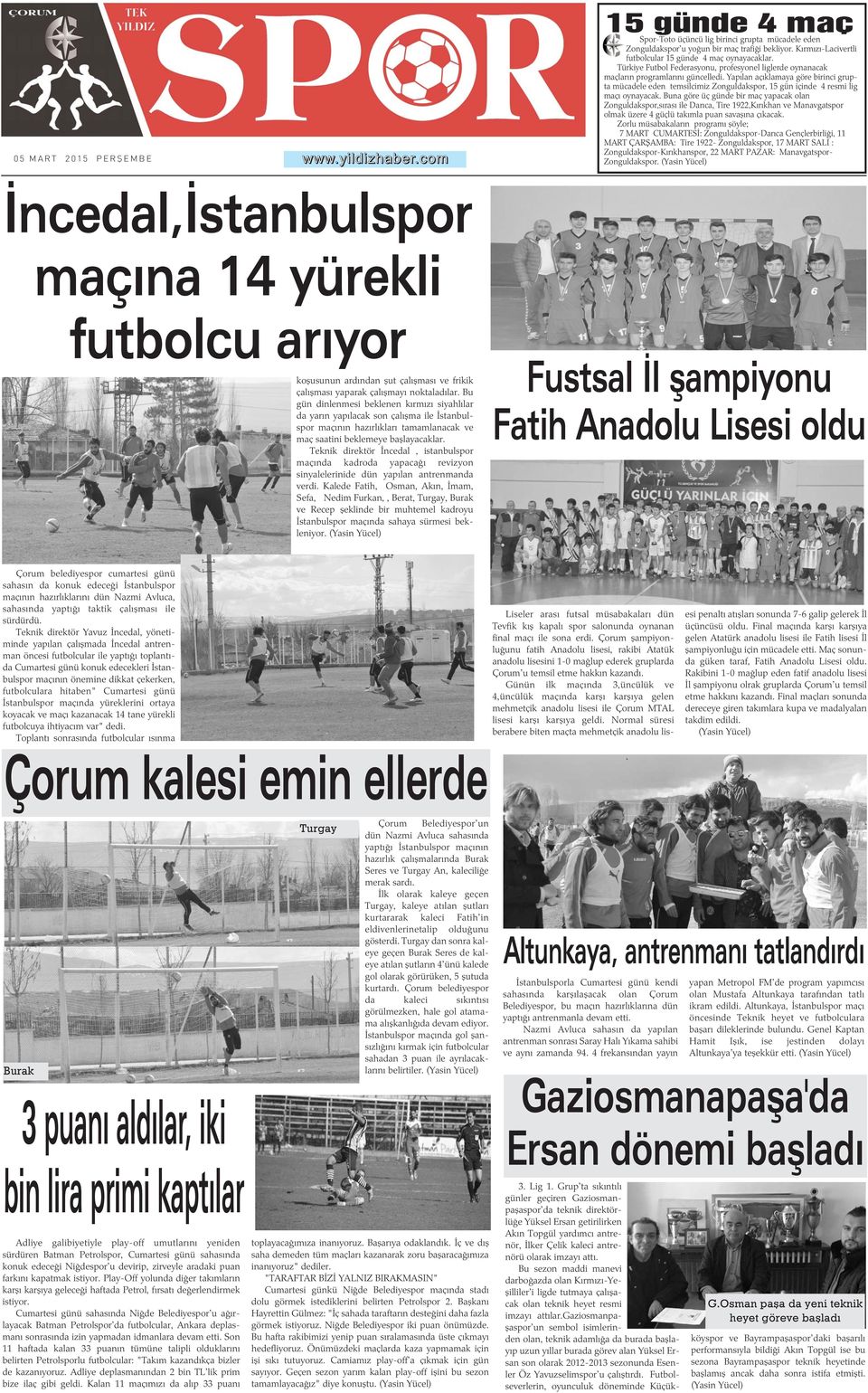 Yapýlan açýklamaya göre birinci grupta mücadele eden temsilcimiz Zonguldakspor, 15 gün içinde 4 resmi lig maçý oynayacak.