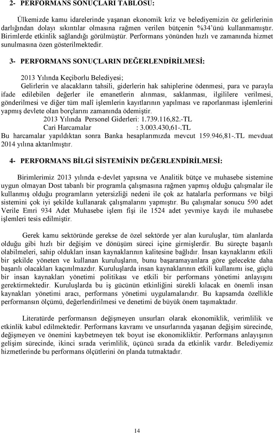 3- PERFORMANS SONUÇLARIN DEĞERLENDİRİLMESİ: 2013 Yılında Keçiborlu Belediyesi; Gelirlerin ve alacakların tahsili, giderlerin hak sahiplerine ödenmesi, para ve parayla ifade edilebilen değerler ile