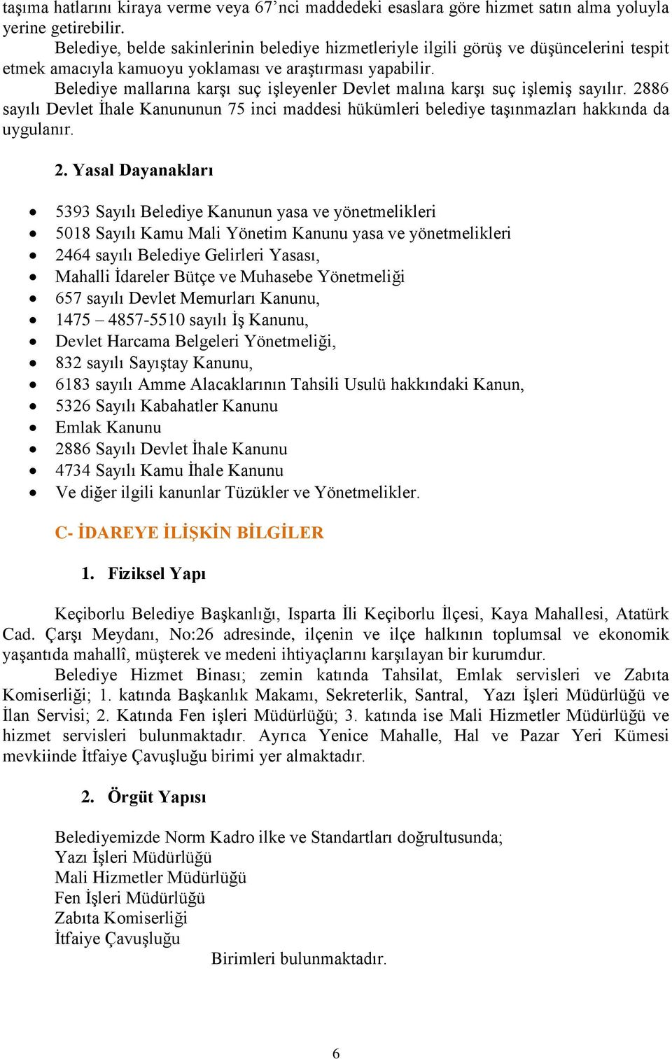 Belediye mallarına karşı suç işleyenler Devlet malına karşı suç işlemiş sayılır. 28