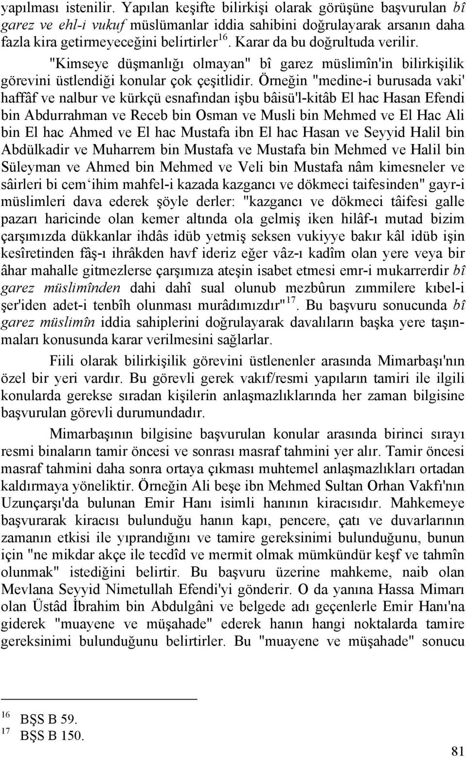 Örneğin "medine-i burusada vaki' haffâf ve nalbur ve kürkçü esnafından işbu bâisü'l-kitâb El hac Hasan Efendi bin Abdurrahman ve Receb bin Osman ve Musli bin Mehmed ve El Hac Ali bin El hac Ahmed ve