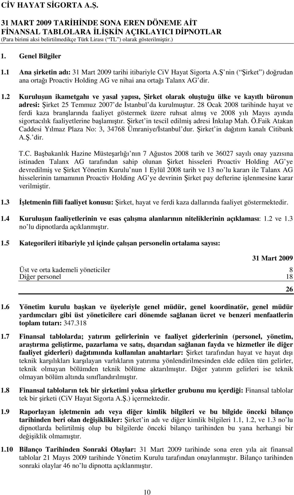 Şirket in tescil edilmiş adresi İnkılap Mah. Ö.Faik Atakan Ca