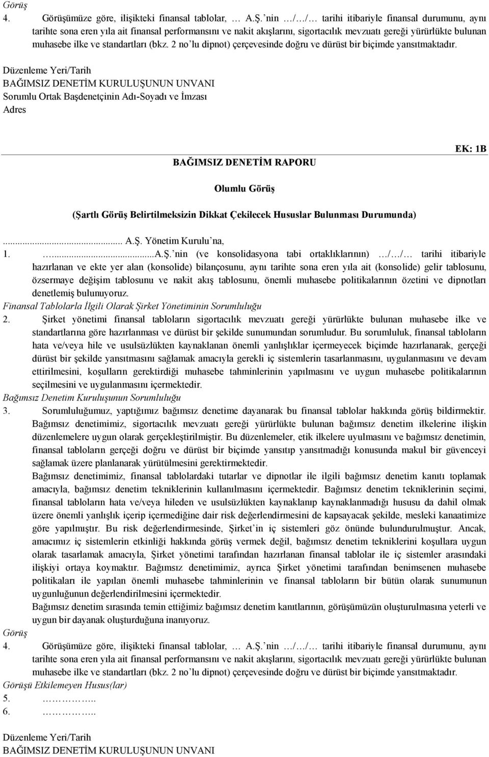 (bkz. 2 no lu dipnot) çerçevesinde doğru ve dürüst bir biçimde yansıtmaktadır.