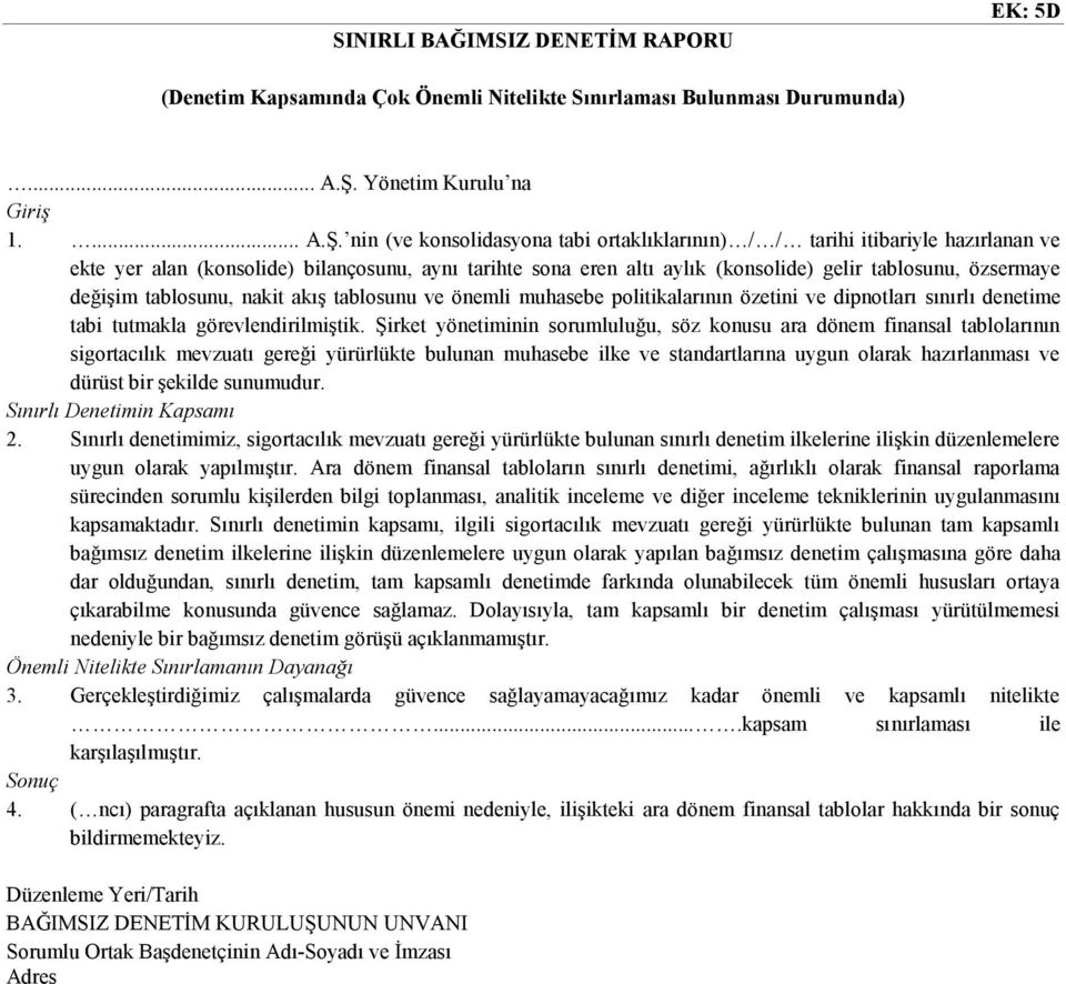 nin (ve konsolidasyona tabi ortaklıklarının) / / tarihi itibariyle hazırlanan ve ekte yer alan (konsolide) bilançosunu, aynı tarihte sona eren altı aylık (konsolide) gelir tablosunu, özsermaye