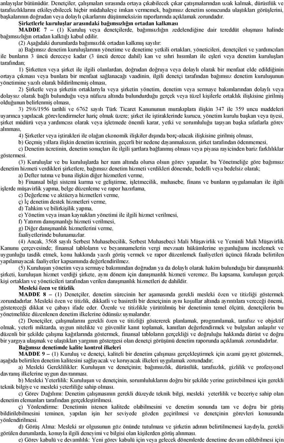 ulaştıkları görüşlerini, başkalarının doğrudan veya dolaylı çıkarlarını düşünmeksizin raporlarında açıklamak zorundadır.