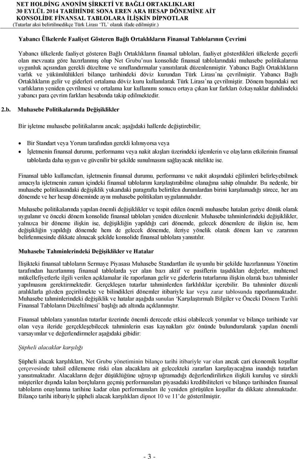 Yabancı Bağlı Ortaklıkların varlık ve yükümlülükleri bilanço tarihindeki döviz kurundan Türk Lirası na çevrilmiştir.