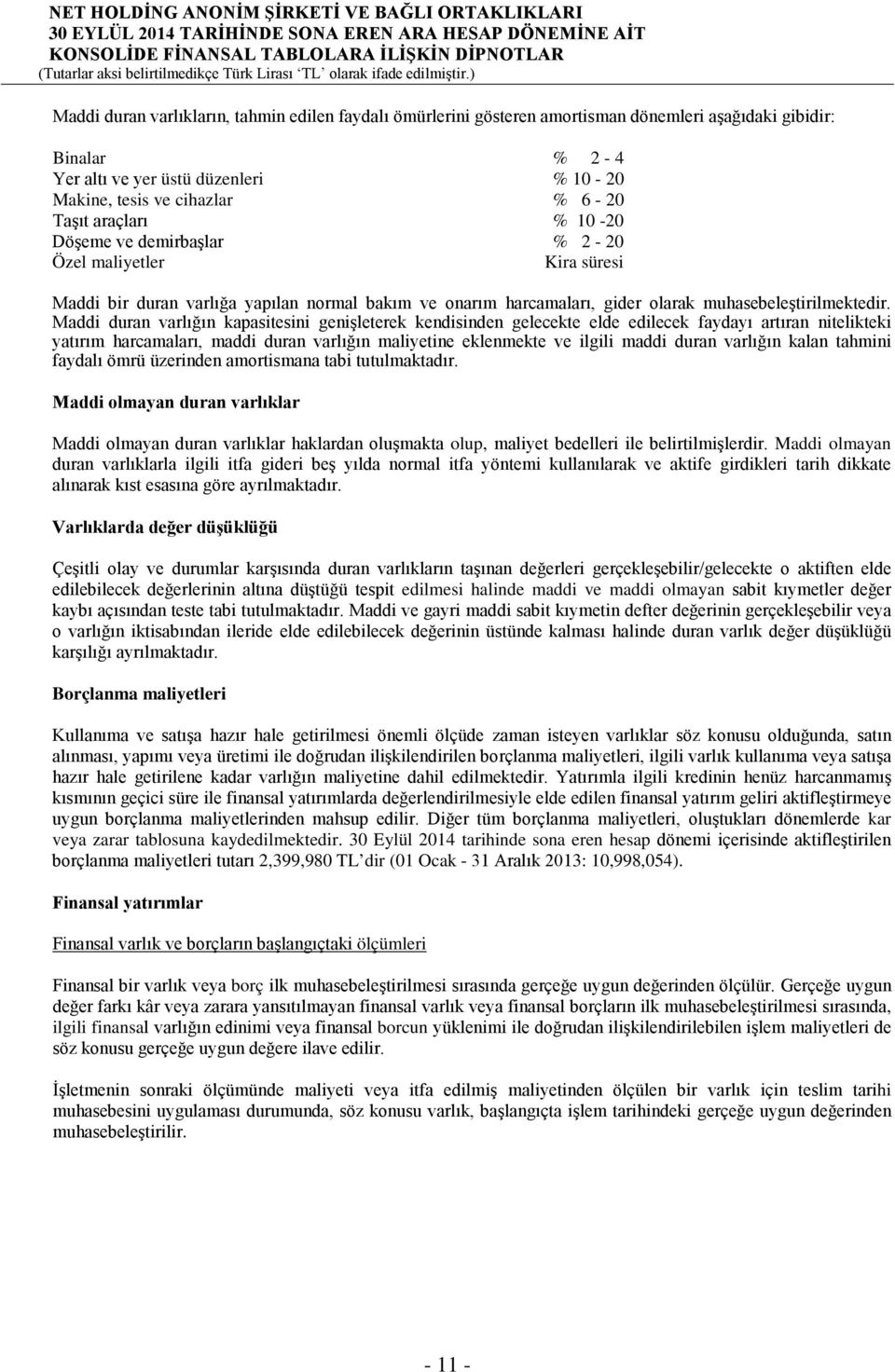 Maddi duran varlığın kapasitesini genişleterek kendisinden gelecekte elde edilecek faydayı artıran nitelikteki yatırım harcamaları, maddi duran varlığın maliyetine eklenmekte ve ilgili maddi duran