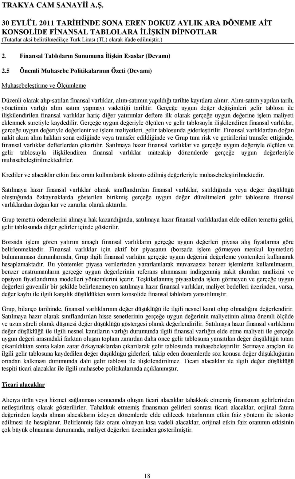 Alım-satım yapılan tarih, yönetimin varlığı alım satım yapmayı vadettiği tarihtir.