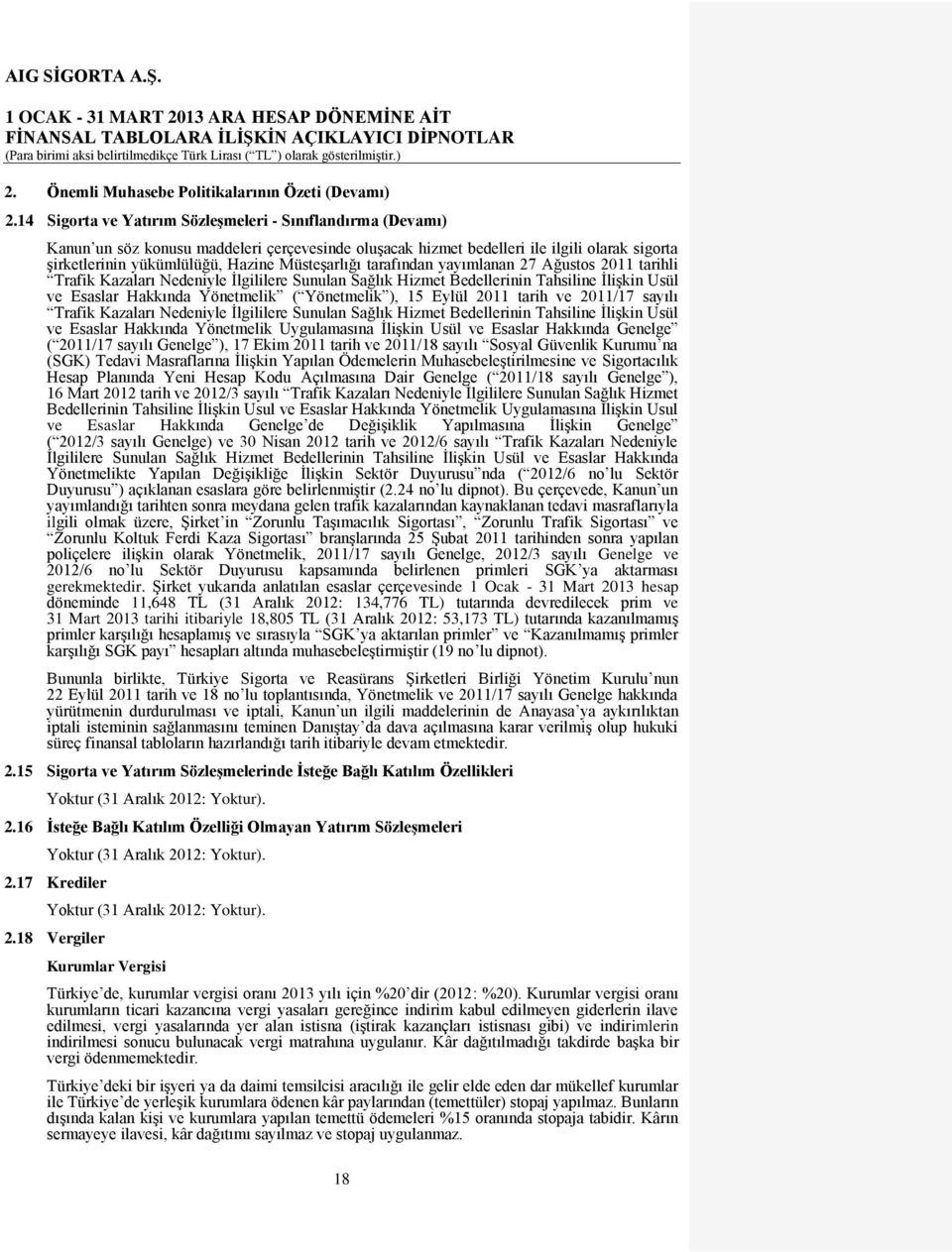 Müsteşarlığı tarafından yayımlanan 27 Ağustos 2011 tarihli Trafik Kazaları Nedeniyle İlgililere Sunulan Sağlık Hizmet Bedellerinin Tahsiline İlişkin Usül ve Esaslar Hakkında Yönetmelik ( Yönetmelik