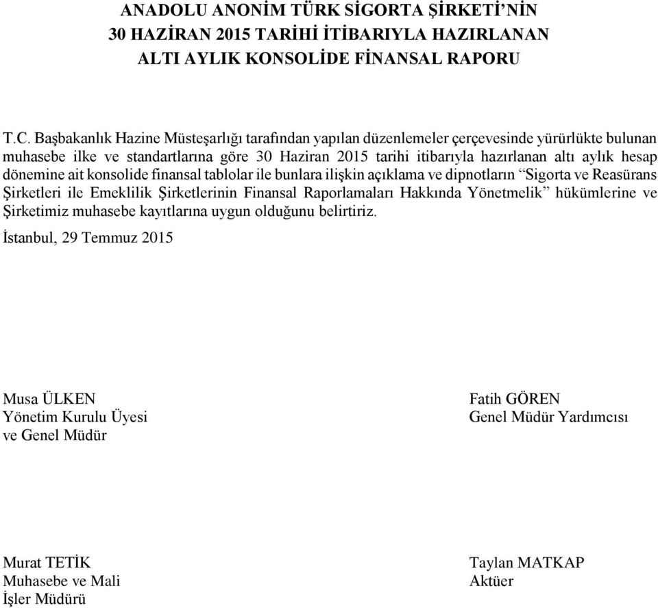 hesap dönemine ait konsolide finansal tablolar ile bunlara ilişkin açıklama ve dipnotların Sigorta ve Reasürans Şirketleri ile Emeklilik Şirketlerinin Finansal Raporlamaları Hakkında