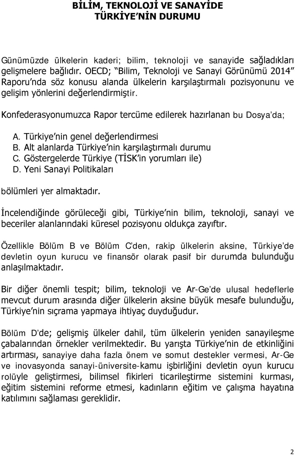 Konfederasyonumuzca Rapor tercüme edilerek hazırlanan bu Dosya da; A. Türkiye nin genel değerlendirmesi B. Alt alanlarda Türkiye nin karşılaştırmalı durumu C.