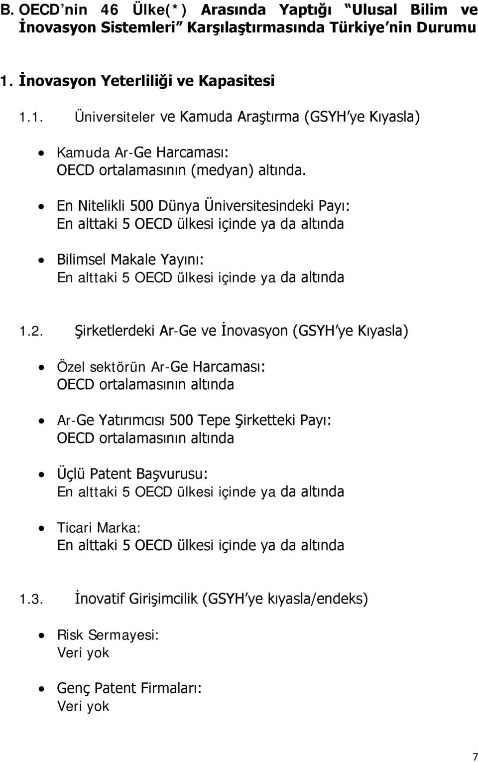 En Nitelikli 500 Dünya Üniversitesindeki Payı: En alttaki 5 OECD ülkesi içinde ya da altında Bilimsel Makale Yayını: En alttaki 5 OECD ülkesi içinde ya da altında 1.2.