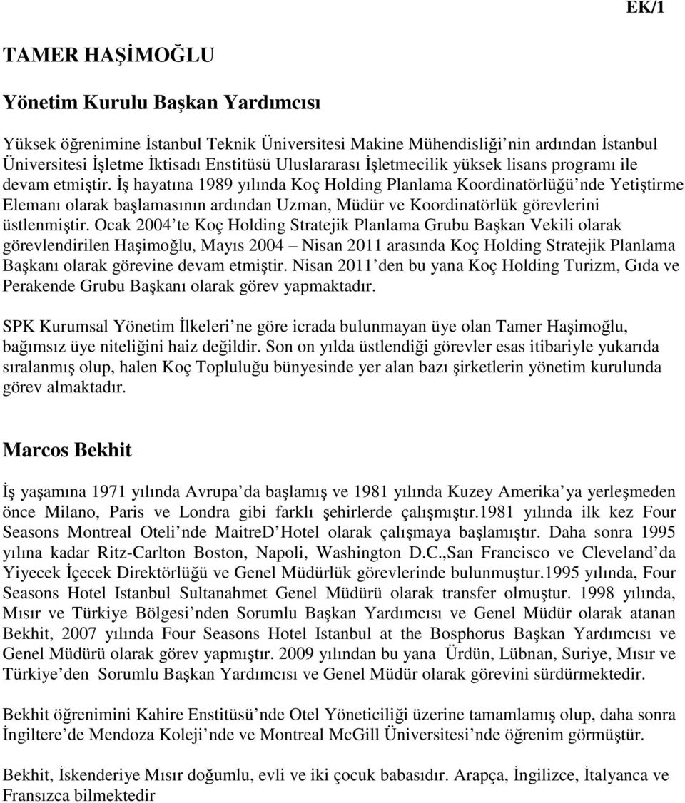 Đş hayatına 1989 yılında Koç Holding Planlama Koordinatörlüğü nde Yetiştirme Elemanı olarak başlamasının ardından Uzman, Müdür ve Koordinatörlük görevlerini üstlenmiştir.