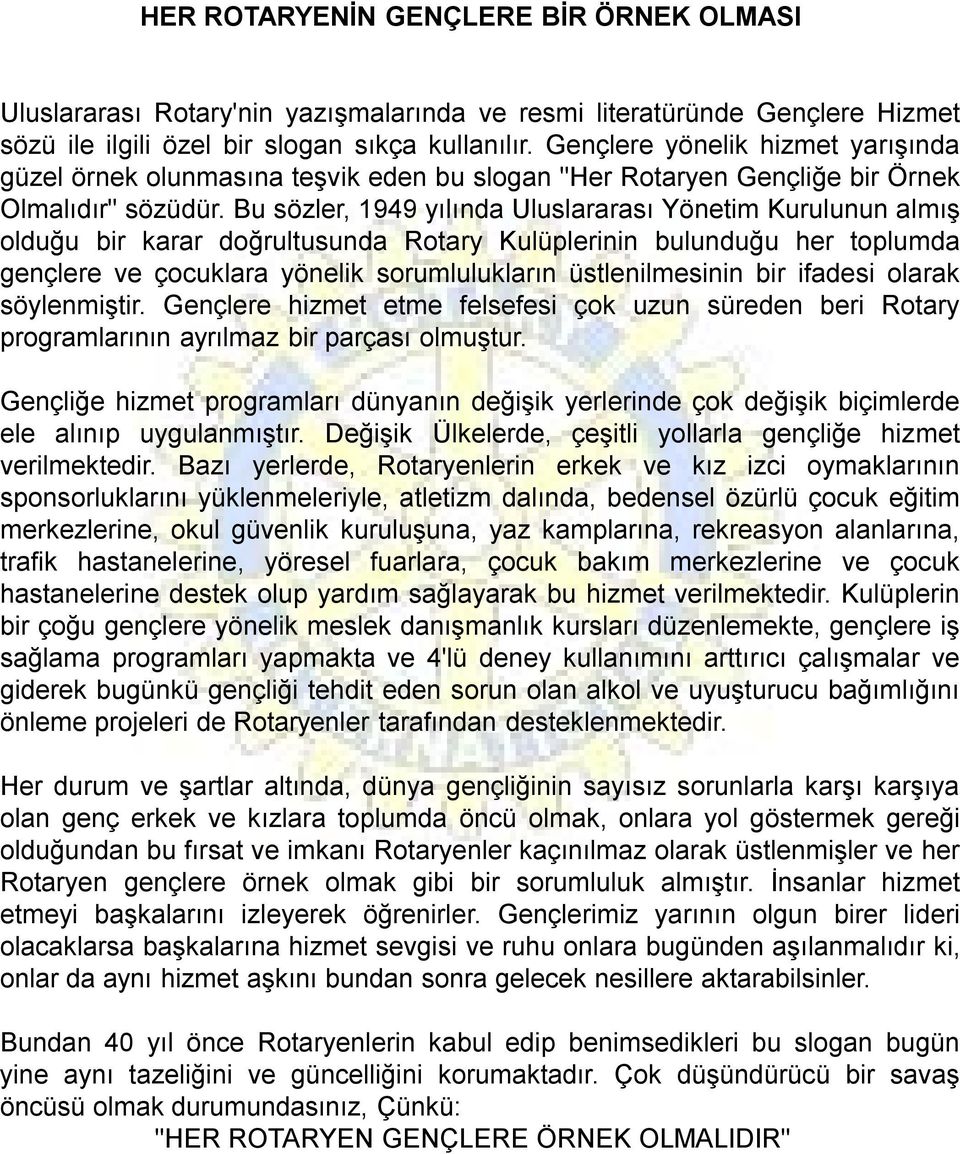 Bu sözler, 1949 yılında Uluslararası Yönetim Kurulunun almış olduğu bir karar doğrultusunda Rotary Kulüplerinin bulunduğu her toplumda gençlere ve çocuklara yönelik sorumlulukların üstlenilmesinin