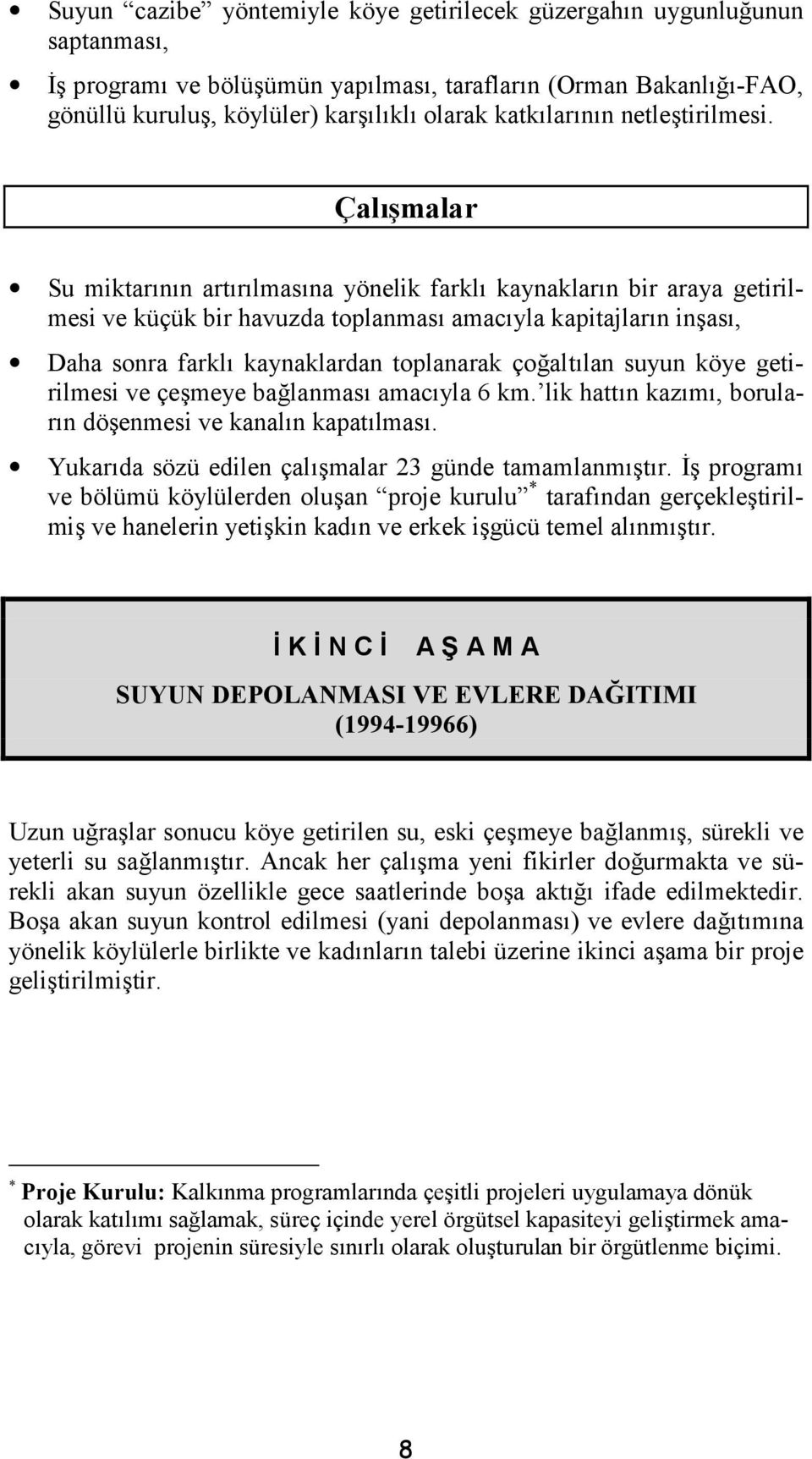 #malar Su miktarnn artrlmasna yönelik farkl kaynaklarn bir araya getirilmesi ve küçük bir havuzda toplanmas amacyla kapitajlarn in%as, Daha sonra farkl kaynaklardan toplanarak çoaltlan suyun köye