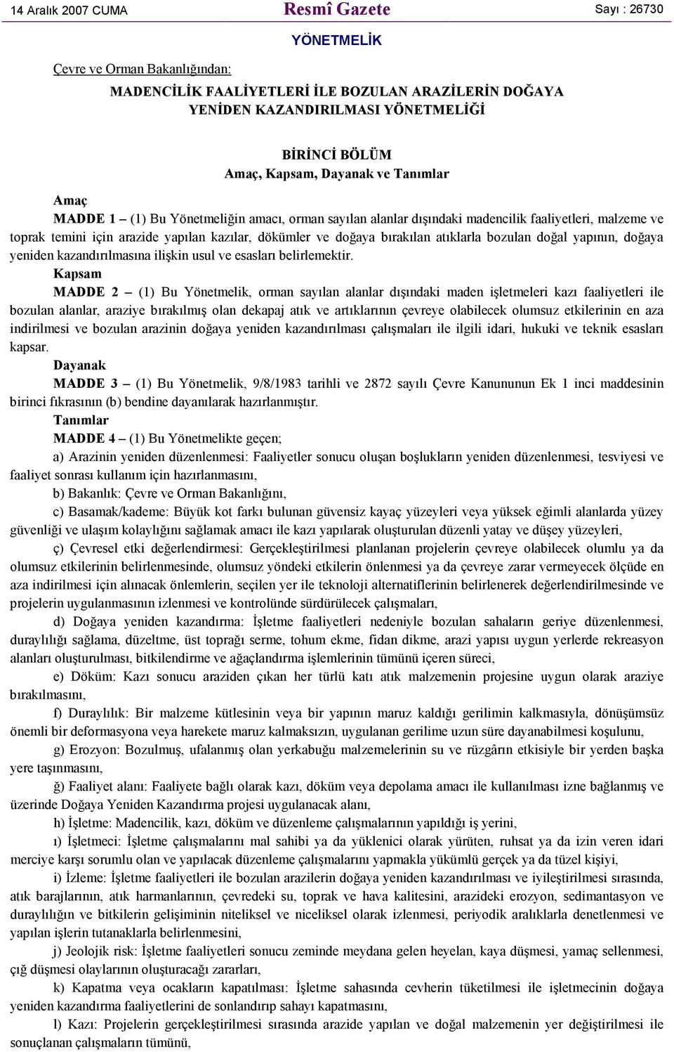 bırakılan atıklarla bozulan doğal yapının, doğaya yeniden kazandırılmasına ilişkin usul ve esasları belirlemektir.