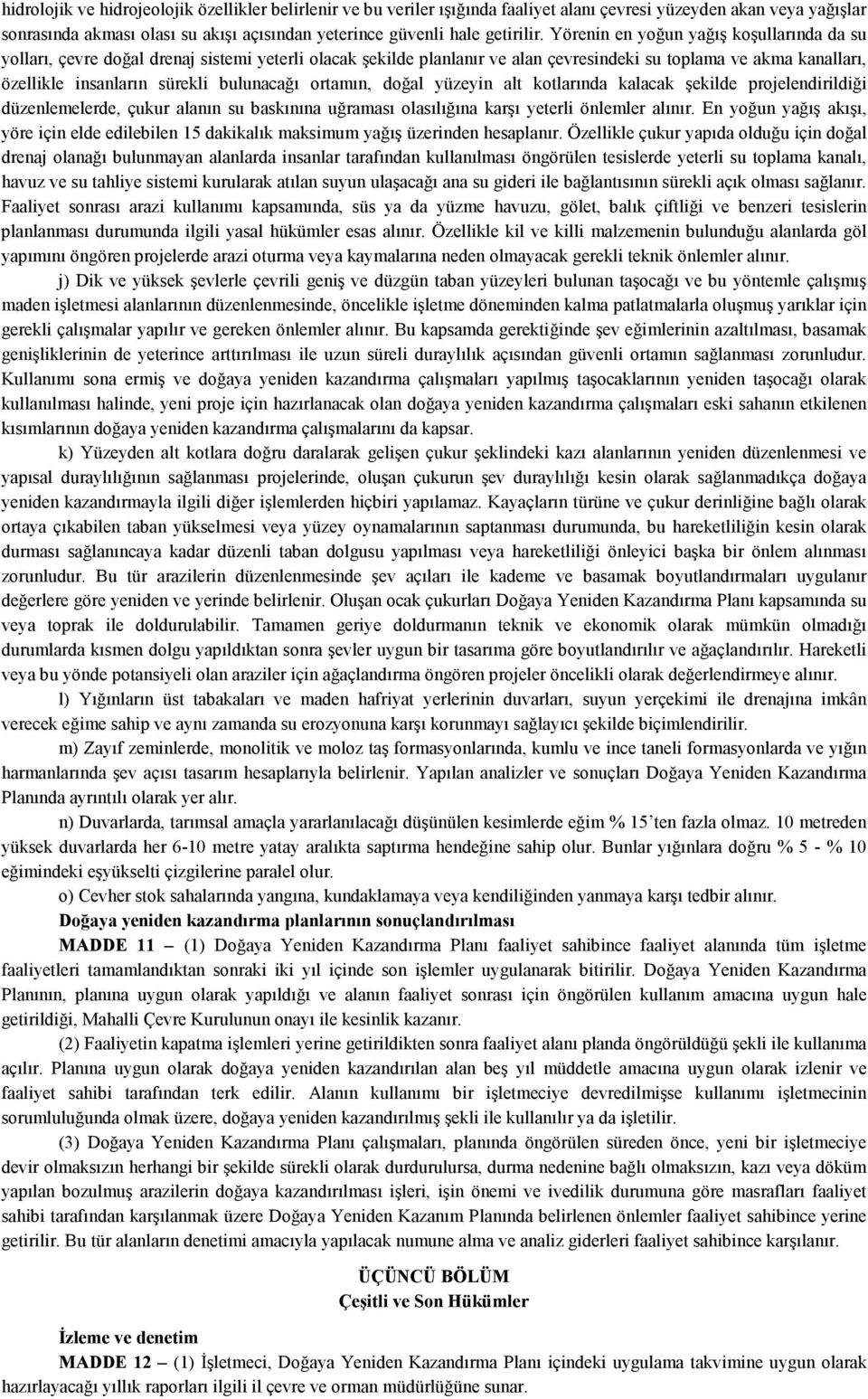 bulunacağı ortamın, doğal yüzeyin alt kotlarında kalacak şekilde projelendirildiği düzenlemelerde, çukur alanın su baskınına uğraması olasılığına karşı yeterli önlemler alınır.