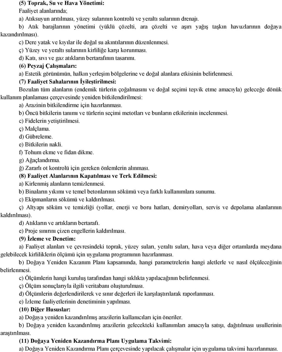 ç) Yüzey ve yeraltı sularının kirliliğe karşı korunması. d) Katı, sıvı ve gaz atıkların bertarafının tasarımı.