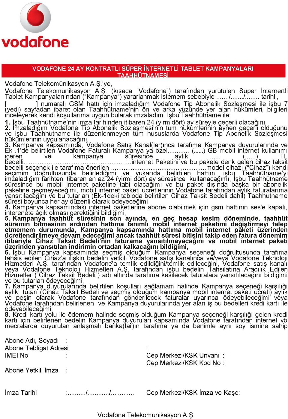 inceleyerek kendi koşullarıma uygun bularak imzaladım. İşbu Taahhütname ile; 1. İşbu Taahhütname nin imza tarihinden itibaren 24 (yirmidört) ay süreyle geçerli olacağını, 2.