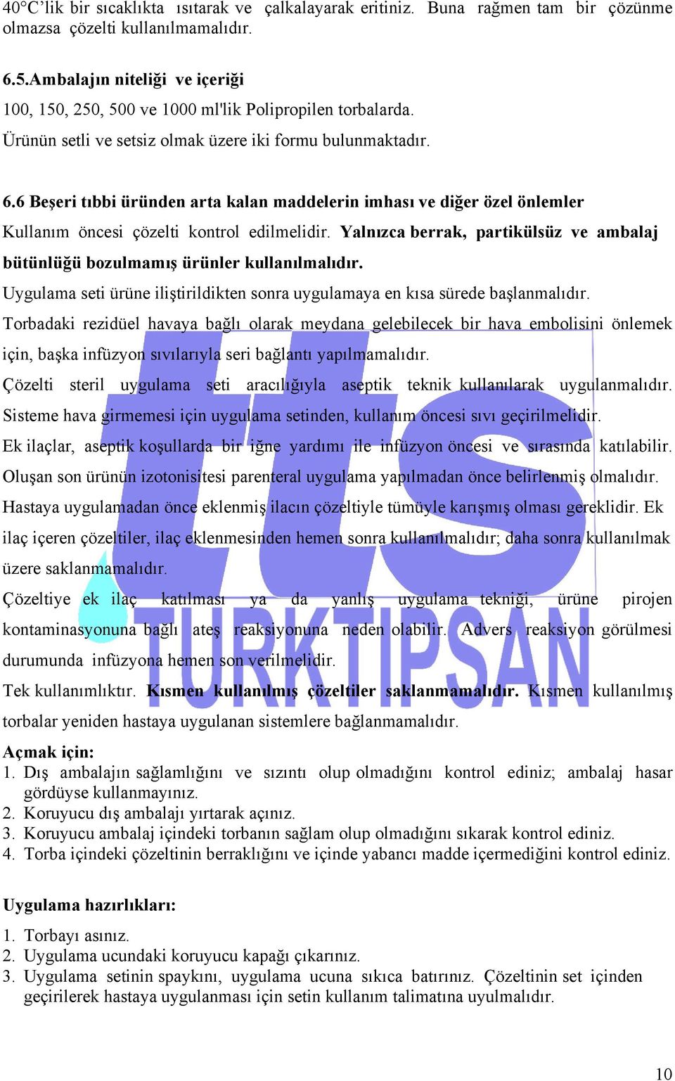 6 Beşeri tıbbi üründen arta kalan maddelerin imhası ve diğer özel önlemler Kullanım öncesi çözelti kontrol edilmelidir.