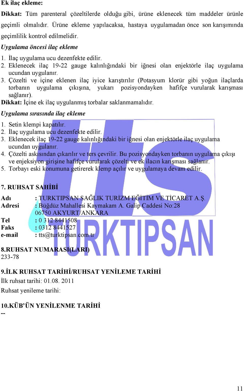 Eklenecek ilaç 19-22 gauge kalınlığındaki bir iğnesi olan enjektörle ilaç uygulama ucundan uygulanır. 3.