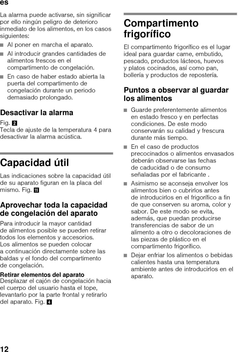 En caso de haber estado abierta la puerta del compartimento de congelación durante un periodo demasiado prolongado.