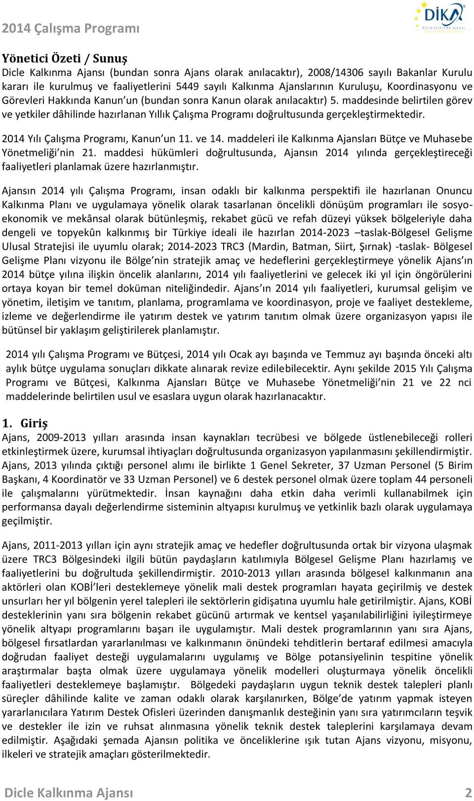 maddesinde belirtilen görev ve yetkiler dâhilinde hazırlanan Yıllık Çalışma Programı doğrultusunda gerçekleştirmektedir. 2014 Yılı Çalışma Programı, Kanun un 11. ve 14.