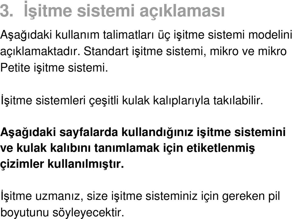 Đşitme sistemleri çeşitli kulak kalıplarıyla takılabilir.