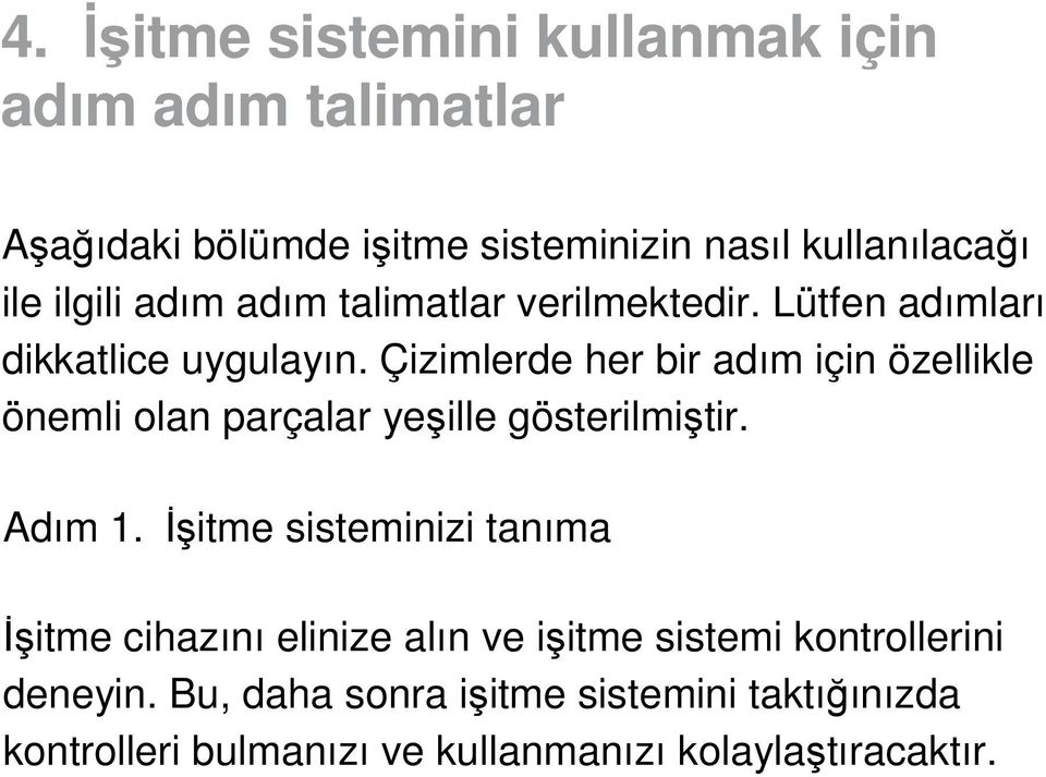 Çizimlerde her bir adım için özellikle önemli olan parçalar yeşille gösterilmiştir. Adım 1.