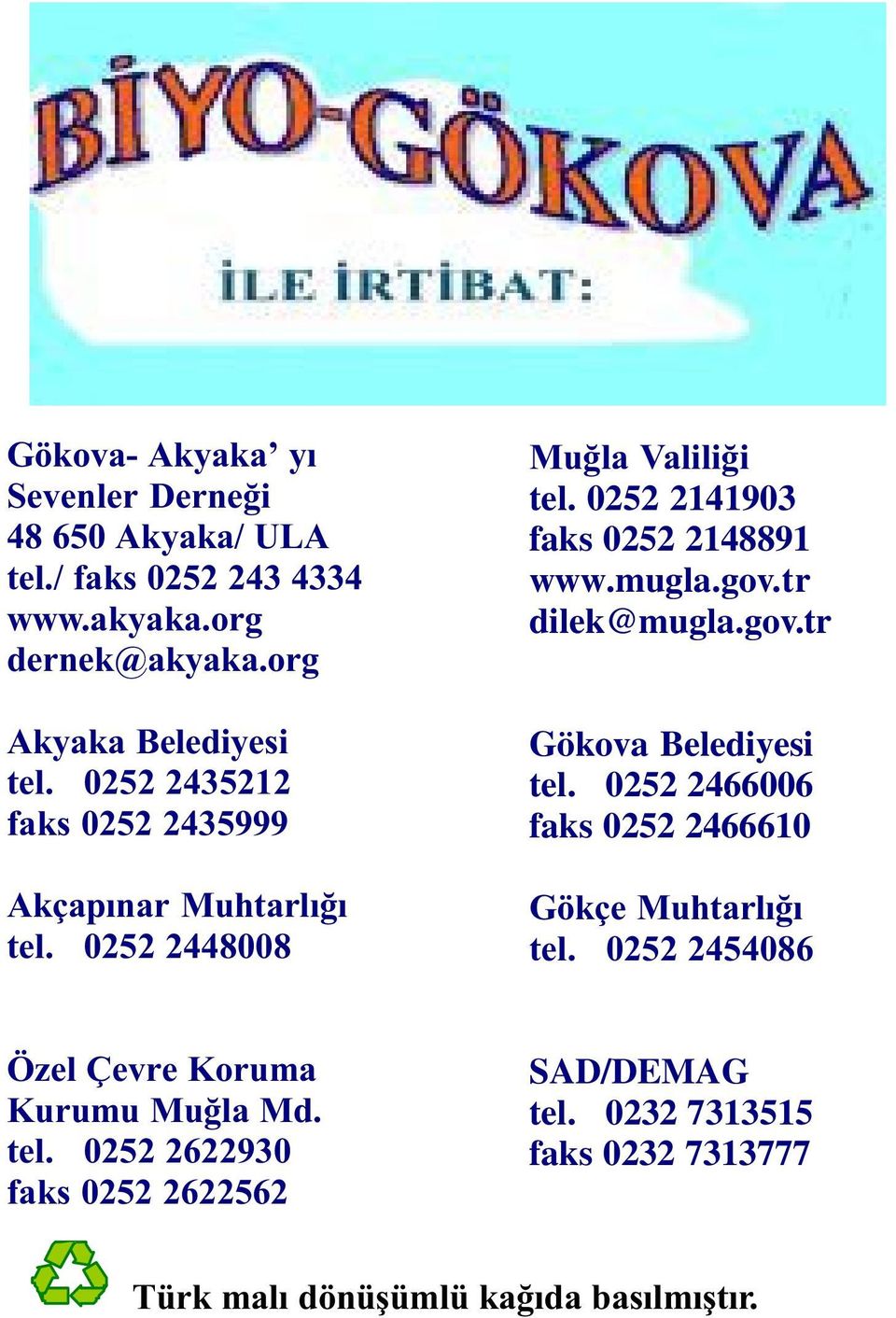 0252 2141903 faks 0252 2148891 www.mugla.gov.tr dilek@mugla.gov.tr Gökova Belediyesi tel.