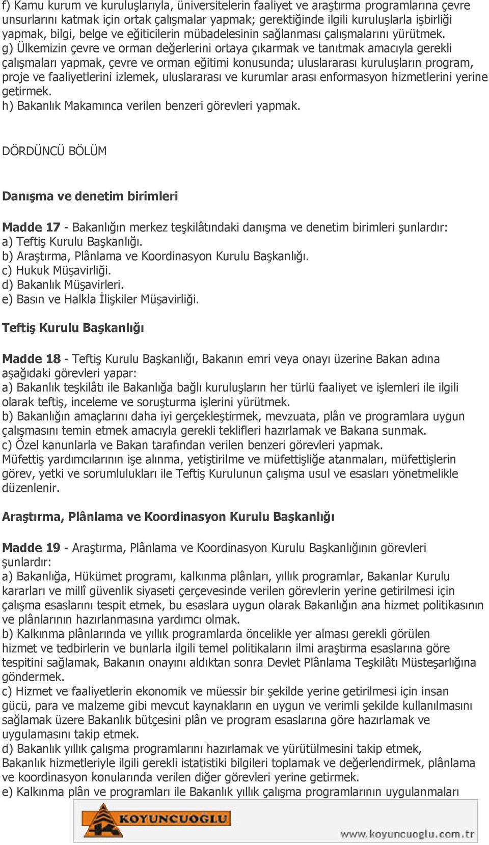 g) Ülkemizin çevre ve orman değerlerini ortaya çıkarmak ve tanıtmak amacıyla gerekli çalışmaları yapmak, çevre ve orman eğitimi konusunda; uluslararası kuruluşların program, proje ve faaliyetlerini