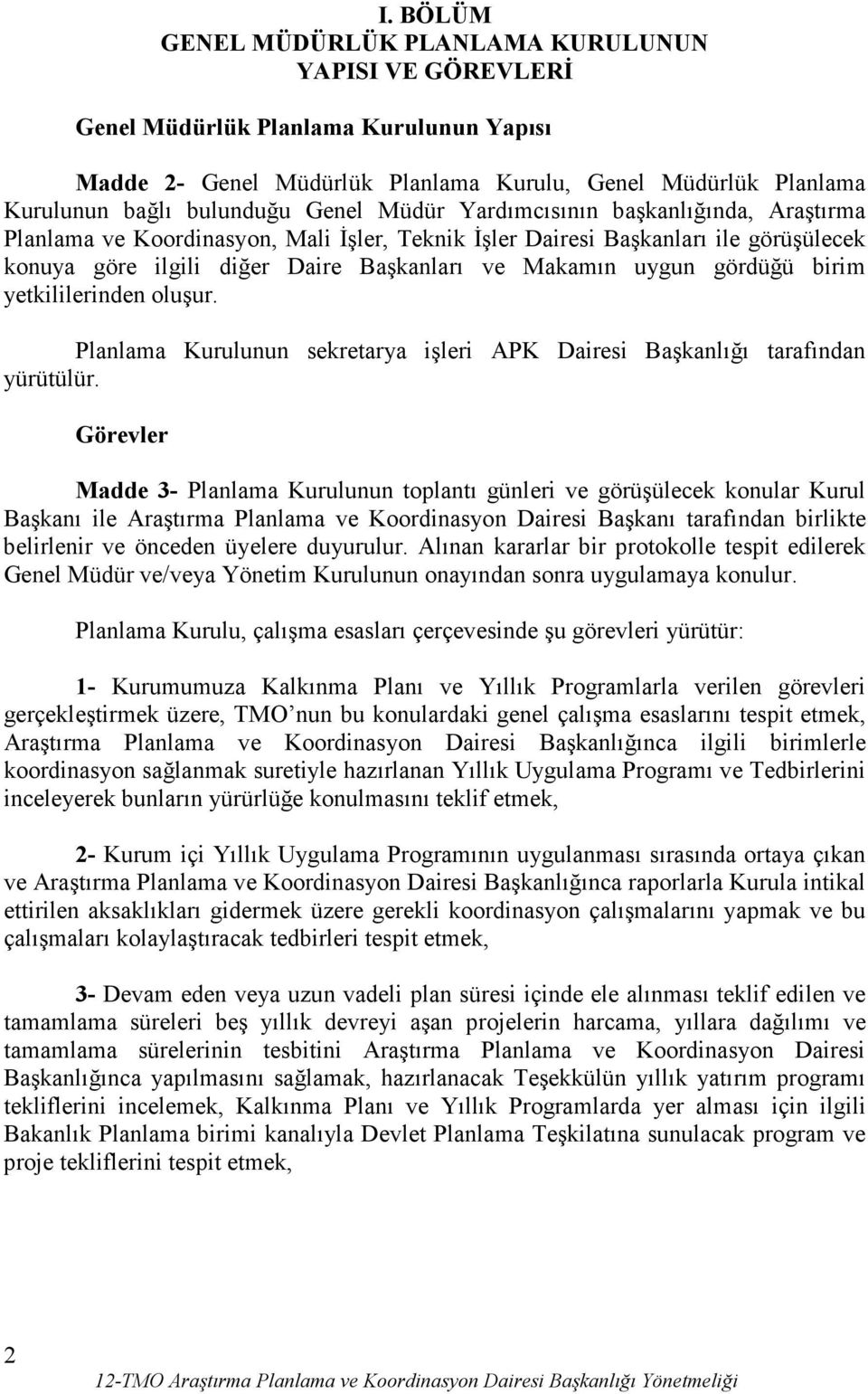 gördüğü birim yetkililerinden oluşur. Planlama Kurulunun sekretarya işleri APK Dairesi Başkanlığı tarafından yürütülür.