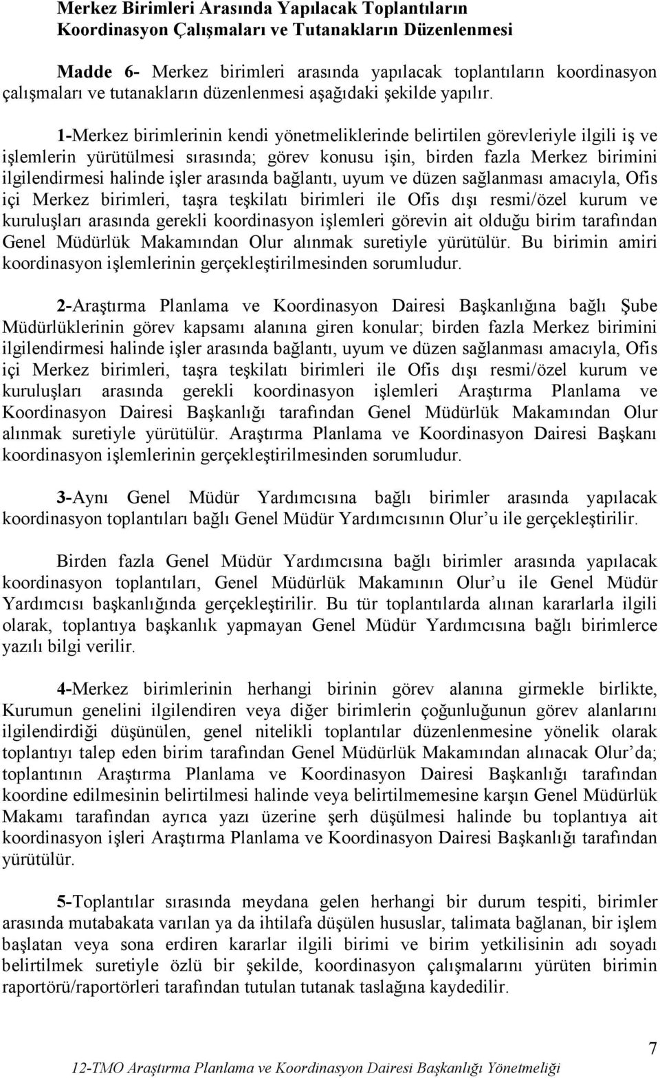 1-Merkez birimlerinin kendi yönetmeliklerinde belirtilen görevleriyle ilgili iş ve işlemlerin yürütülmesi sırasında; görev konusu işin, birden fazla Merkez birimini ilgilendirmesi halinde işler