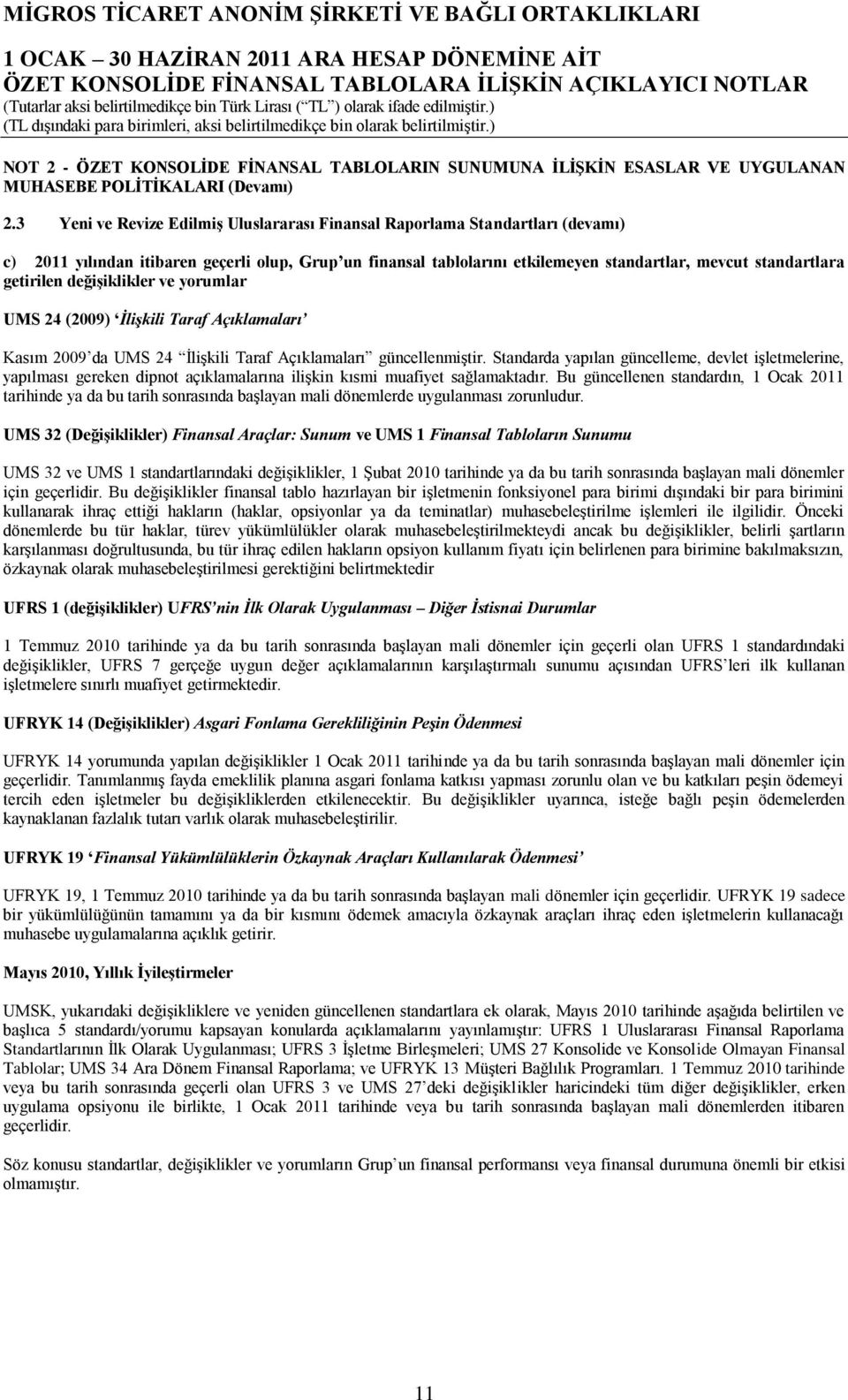 değiģiklikler ve yorumlar UMS 24 (2009) İlişkili Taraf Açıklamaları Kasım 2009 da UMS 24 ĠliĢkili Taraf Açıklamaları güncellenmiģtir.