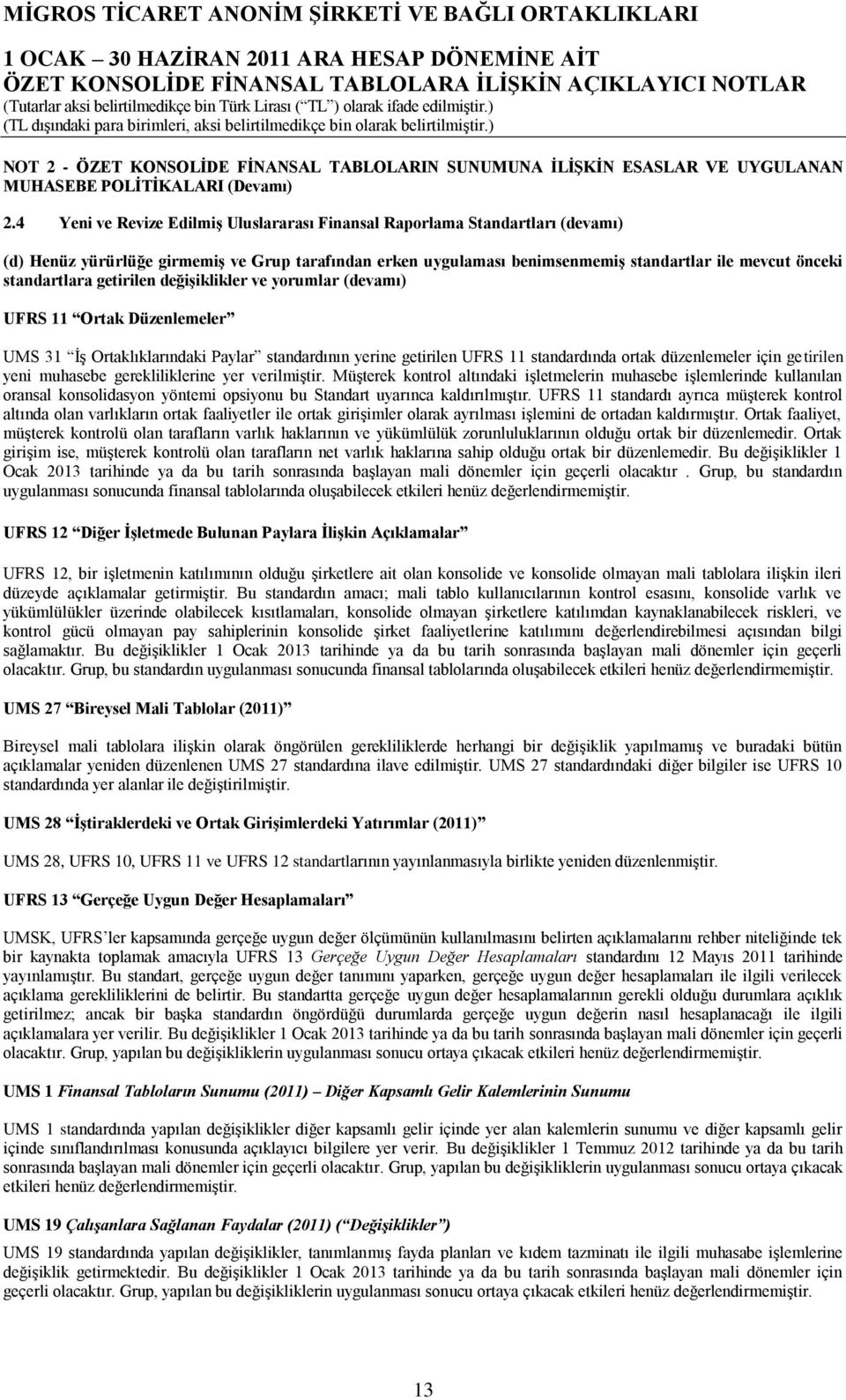 standartlara getirilen değiģiklikler ve yorumlar (devamı) UFRS 11 Ortak Düzenlemeler UMS 31 ĠĢ Ortaklıklarındaki Paylar standardının yerine getirilen UFRS 11 standardında ortak düzenlemeler için