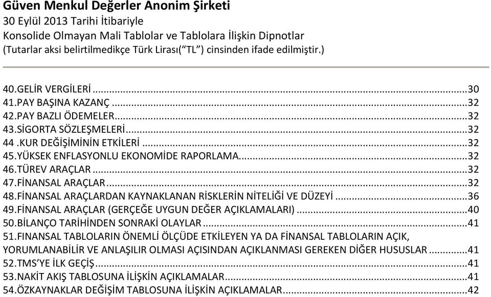 FİNANSAL ARAÇLAR (GERÇEĞE UYGUN DEĞER AÇIKLAMALARI)... 40 50.BİLANÇO TARİHİNDEN SONRAKİ OLAYLAR... 41 51.