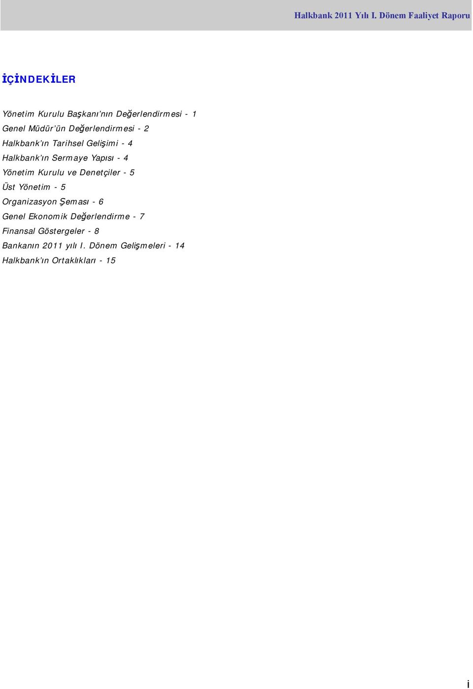 Denetçiler - 5 Üst Yönetim - 5 Organizasyon Şeması - 6 Genel Ekonomik Değerlendirme - 7